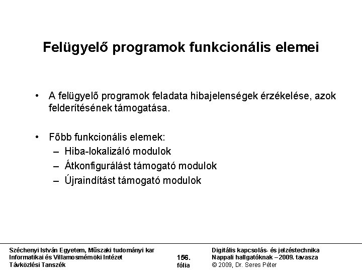 Felügyelő programok funkcionális elemei • A felügyelő programok feladata hibajelenségek érzékelése, azok felderítésének támogatása.