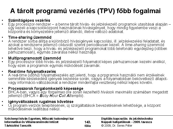 A tárolt programú vezérlés (TPV) főbb fogalmai • • Számítógépes vezérlés Egy processzor rendszer