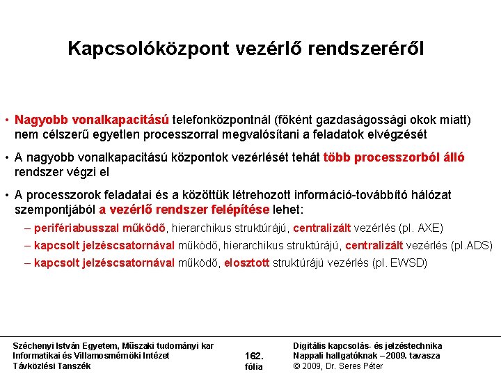 Kapcsolóközpont vezérlő rendszeréről • Nagyobb vonalkapacitású telefonközpontnál (főként gazdaságossági okok miatt) nem célszerű egyetlen