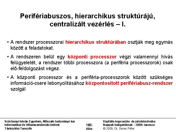 Perifériabuszos, hierarchikus struktúrájú, centralizált vezérlés – I. • A rendszer processzorai hierarchikus struktúrában osztják