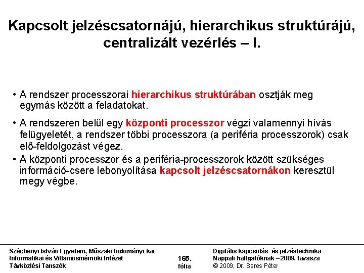 Kapcsolt jelzéscsatornájú, hierarchikus struktúrájú, centralizált vezérlés – I. • A rendszer processzorai hierarchikus struktúrában