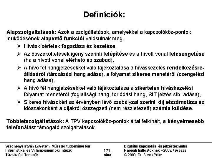 Definíciók: Alapszolgáltatások: Azok a szolgáltatások, amelyekkel a kapcsolóköz pontok működésének alapvető funkciói valósulnak meg.