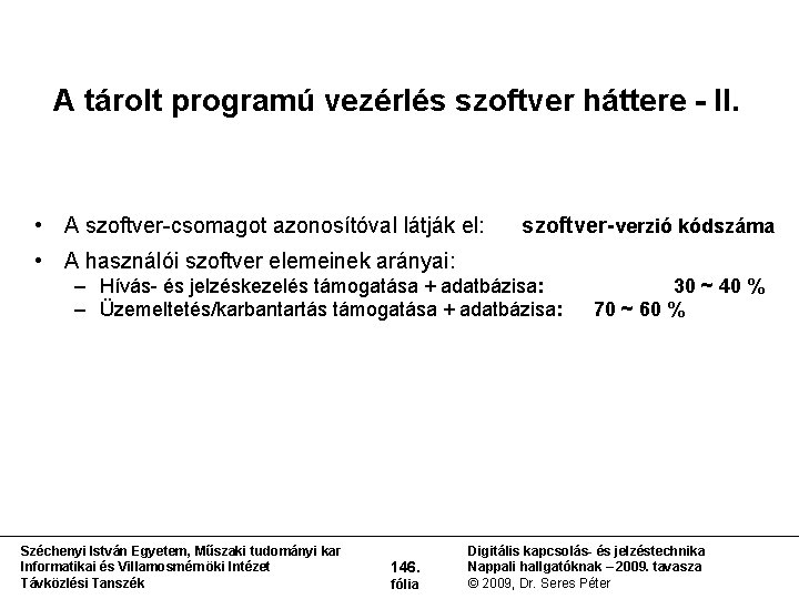 A tárolt programú vezérlés szoftver háttere - II. • A szoftver csomagot azonosítóval látják