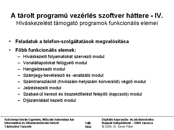 A tárolt programú vezérlés szoftver háttere - IV. Híváskezelést támogató programok funkcionális elemei •