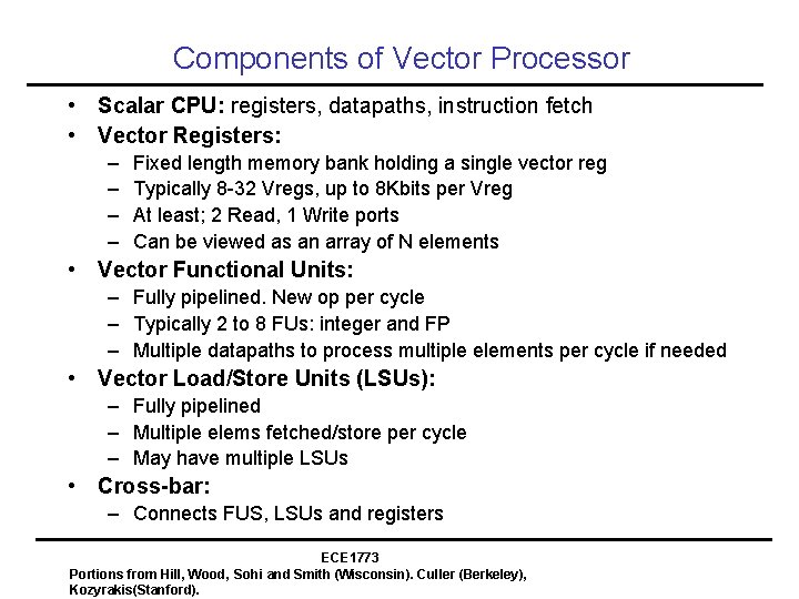 Components of Vector Processor • Scalar CPU: registers, datapaths, instruction fetch • Vector Registers: