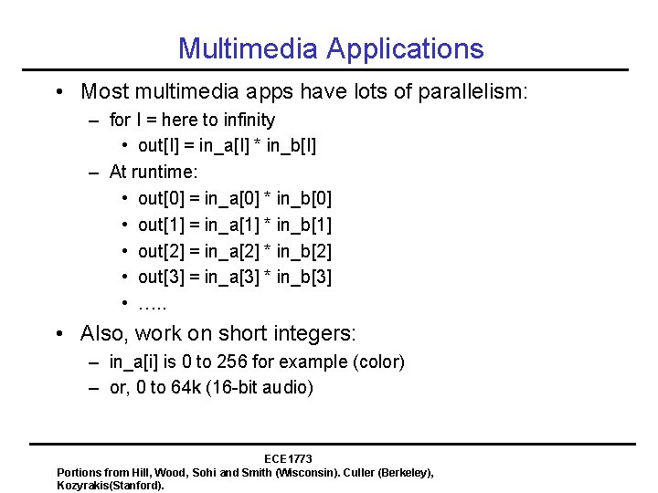 Multimedia Applications • Most multimedia apps have lots of parallelism: – for I =