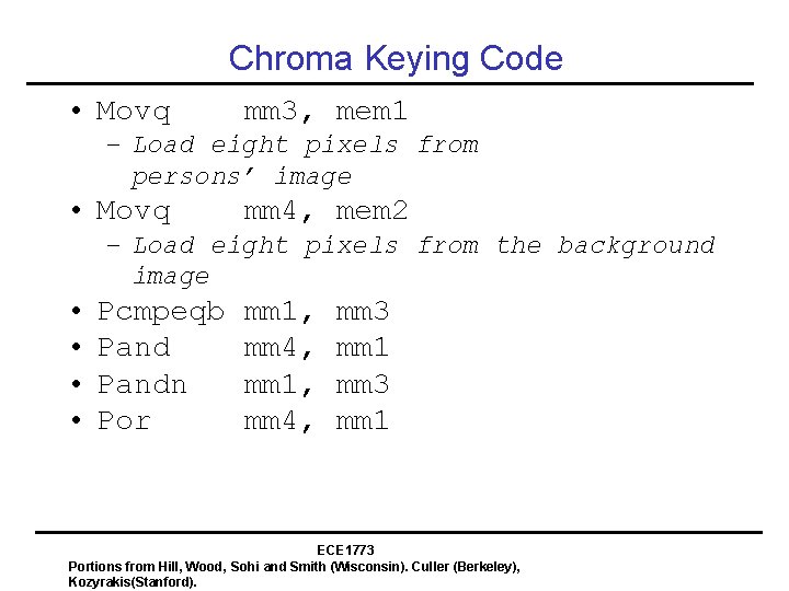 Chroma Keying Code • Movq mm 3, mem 1 – Load eight pixels from