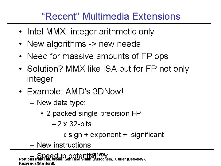 “Recent” Multimedia Extensions • • Intel MMX: integer arithmetic only New algorithms -> new