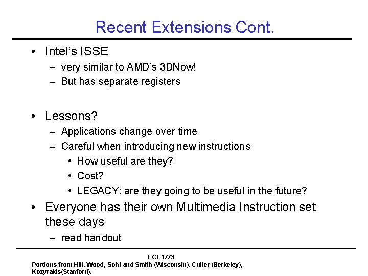 Recent Extensions Cont. • Intel’s ISSE – very similar to AMD’s 3 DNow! –