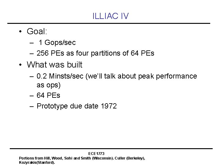 ILLIAC IV • Goal: – 1 Gops/sec – 256 PEs as four partitions of