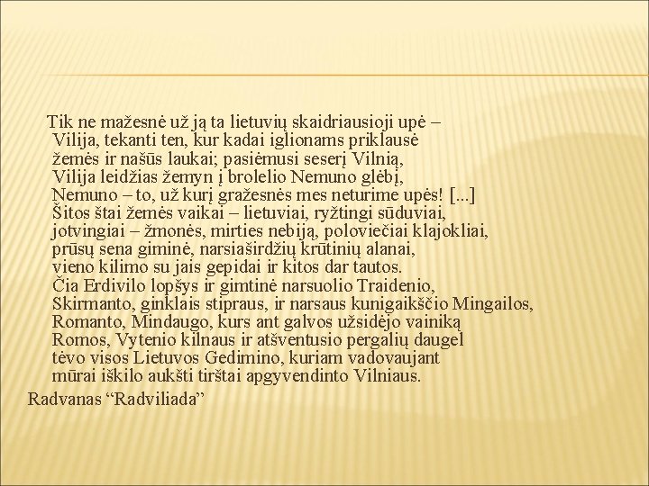 Tik ne mažesnė už ją ta lietuvių skaidriausioji upė – Vilija, tekanti ten, kur