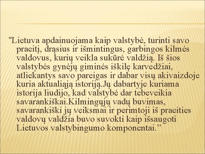 “Lietuva apdainuojama kaip valstybė, turinti savo praeitį, drąsius ir išmintingus, garbingos kilmės valdovus, kurių