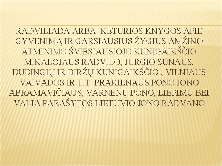 RADVILIADA ARBA KETURIOS KNYGOS APIE GYVENIMĄ IR GARSIAUSIUS ŽYGIUS AMŽINO ATMINIMO ŠVIESIAUSIOJO KUNIGAIKŠČIO MIKALOJAUS