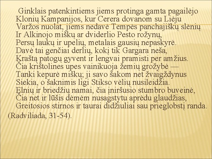 Ginklais patenkintiems jiems protinga gamta pagailėjo Klonių Kampanijos, kur Cerera dovanom su Liėju Varžos