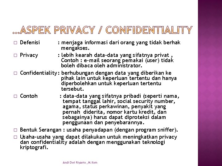 � � � Defenisi : menjaga informasi dari orang yang tidak berhak mengakses. Privacy