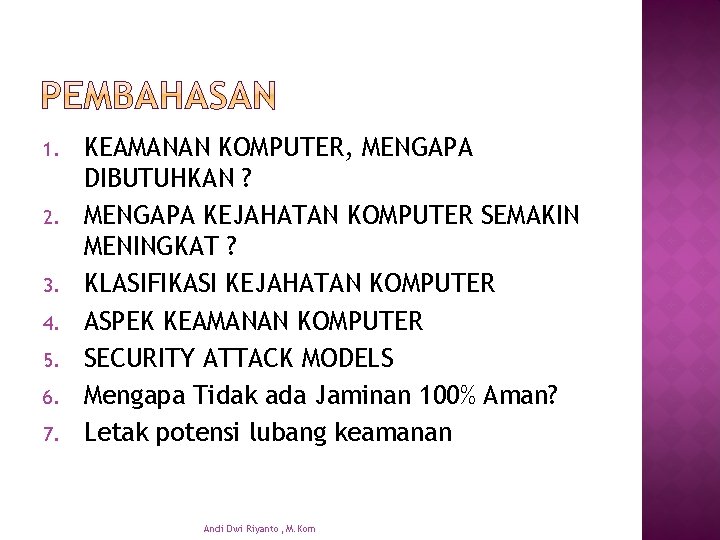 1. 2. 3. 4. 5. 6. 7. KEAMANAN KOMPUTER, MENGAPA DIBUTUHKAN ? MENGAPA KEJAHATAN
