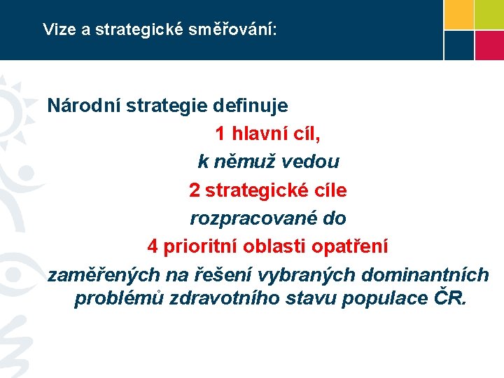 Vize a strategické směřování: Národní strategie definuje 1 hlavní cíl, k němuž vedou 2