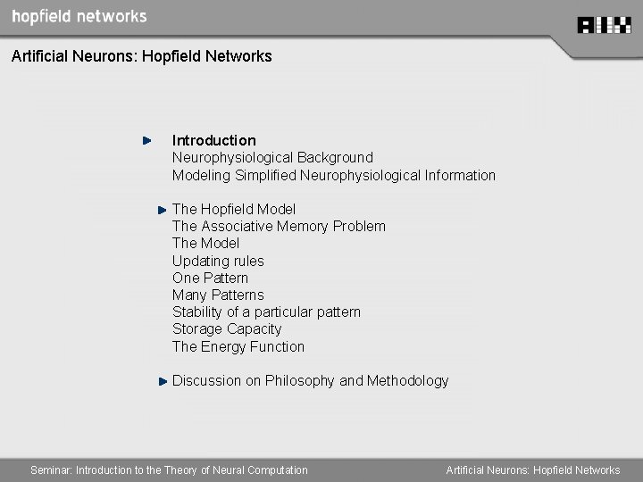 Artificial Neurons: Hopfield Networks Introduction Neurophysiological Background Modeling Simplified Neurophysiological Information The Hopfield Model