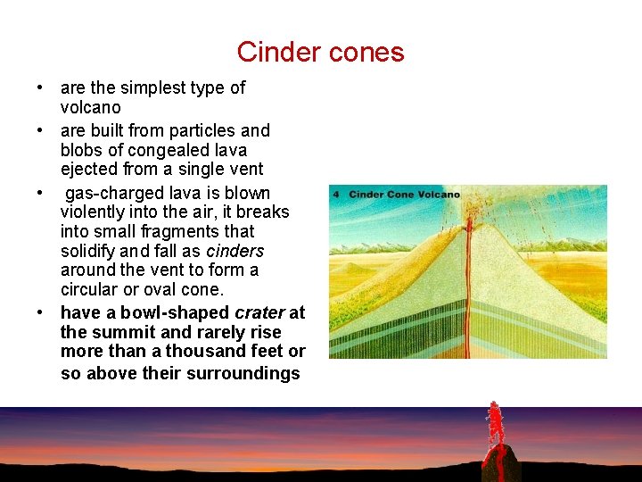 Cinder cones • are the simplest type of volcano • are built from particles
