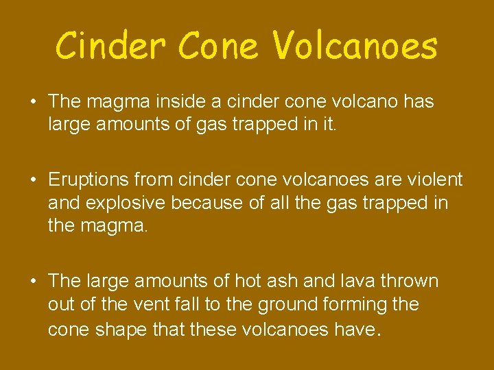 Cinder Cone Volcanoes • The magma inside a cinder cone volcano has large amounts