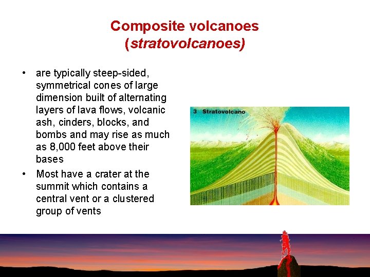 Composite volcanoes (stratovolcanoes) • are typically steep-sided, symmetrical cones of large dimension built of