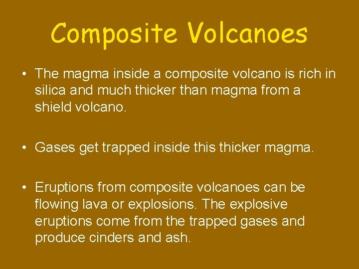 Composite Volcanoes • The magma inside a composite volcano is rich in silica and