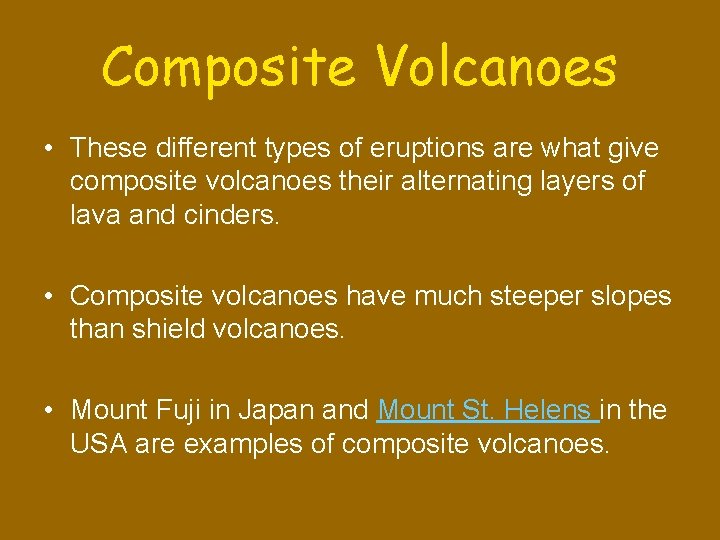 Composite Volcanoes • These different types of eruptions are what give composite volcanoes their