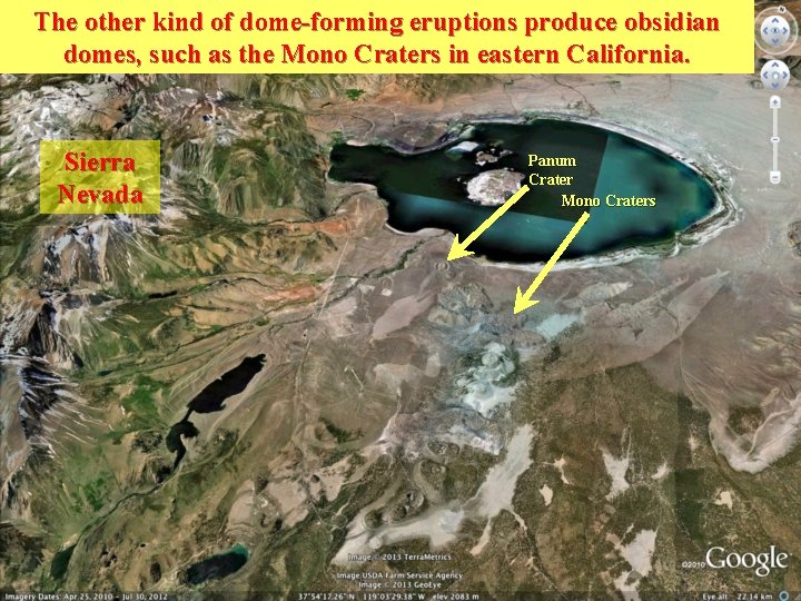 The other kind of dome-forming eruptions produce obsidian domes, such as the Mono Craters