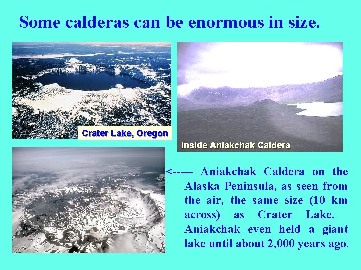 Some calderas can be enormous in size. Crater Lake, Oregon inside Aniakchak Caldera <-----