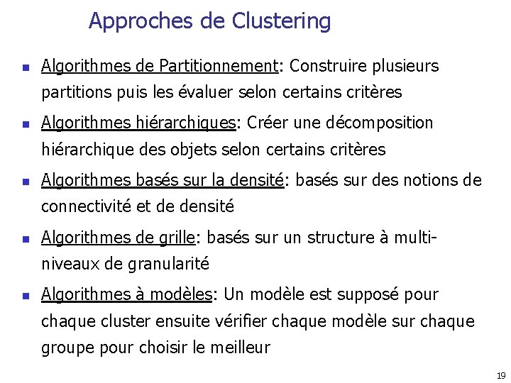 Approches de Clustering n Algorithmes de Partitionnement: Construire plusieurs partitions puis les évaluer selon