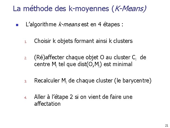 La méthode des k-moyennes (K-Means) n L’algorithme k-means est en 4 étapes : 1.