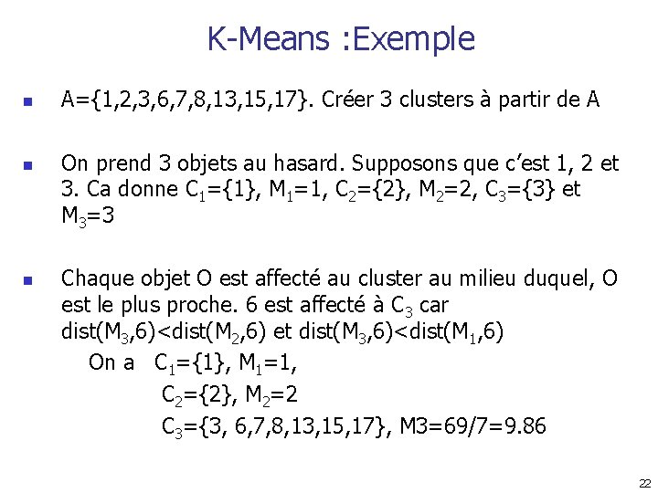 K-Means : Exemple n n n A={1, 2, 3, 6, 7, 8, 13, 15,