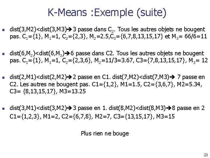 K-Means : Exemple (suite) n n dist(3, M 2)<dist(3, M 3) 3 passe dans