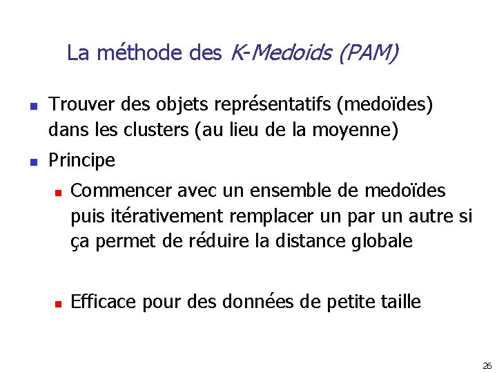 La méthode des K-Medoids (PAM) n n Trouver des objets représentatifs (medoïdes) dans les