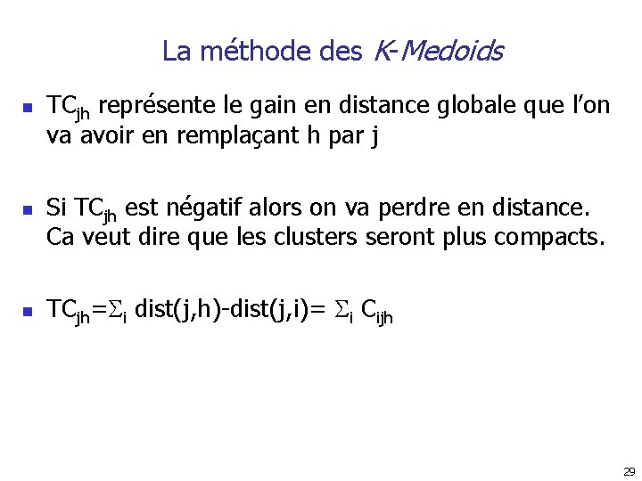 La méthode des K-Medoids n n n TCjh représente le gain en distance globale