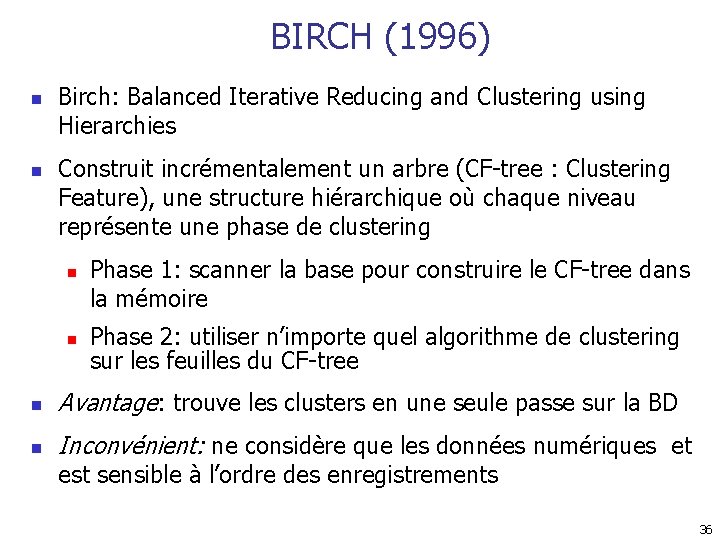 BIRCH (1996) n n Birch: Balanced Iterative Reducing and Clustering using Hierarchies Construit incrémentalement