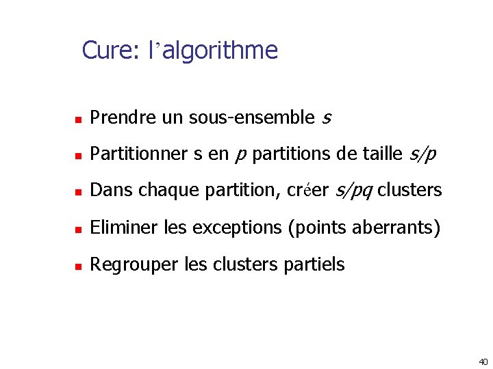 Cure: l’algorithme n Prendre un sous-ensemble s n Partitionner s en p partitions de