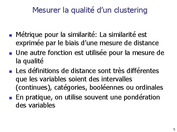 Mesurer la qualité d’un clustering n n Métrique pour la similarité: La similarité est