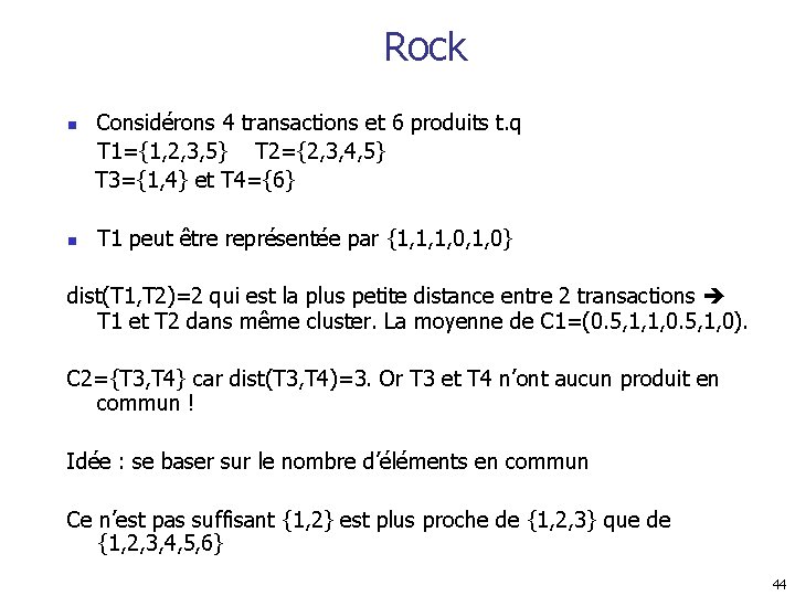 Rock n n Considérons 4 transactions et 6 produits t. q T 1={1, 2,