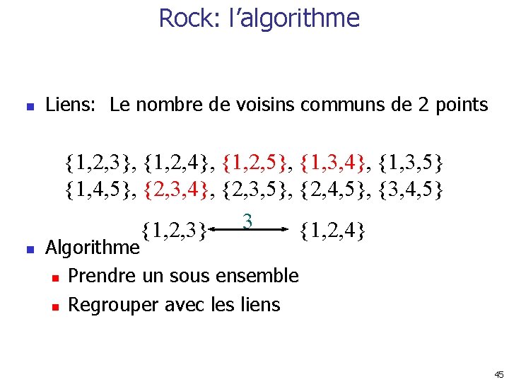 Rock: l’algorithme n Liens: Le nombre de voisins communs de 2 points {1, 2,