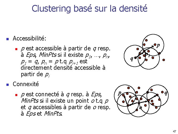 Clustering basé sur la densité n Accessibilité: n p p est accessible à partir