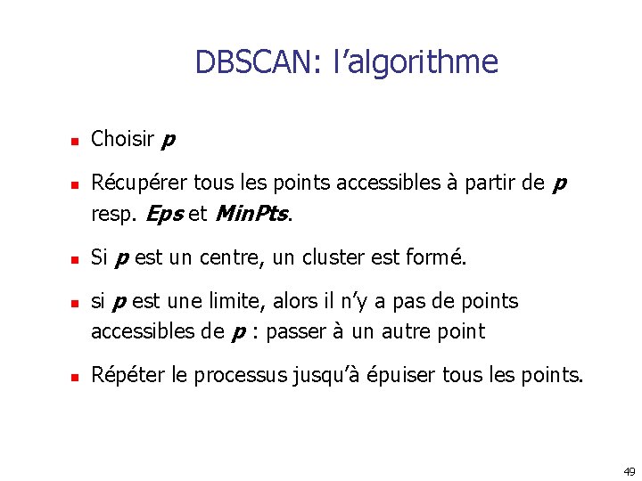 DBSCAN: l’algorithme n n n Choisir p Récupérer tous les points accessibles à partir