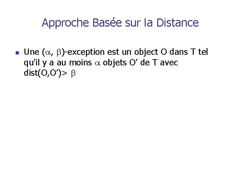 Approche Basée sur la Distance n Une ( , )-exception est un object O