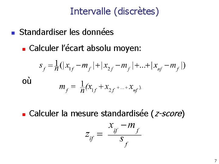 Intervalle (discrètes) n Standardiser les données n Calculer l’écart absolu moyen: où n Calculer