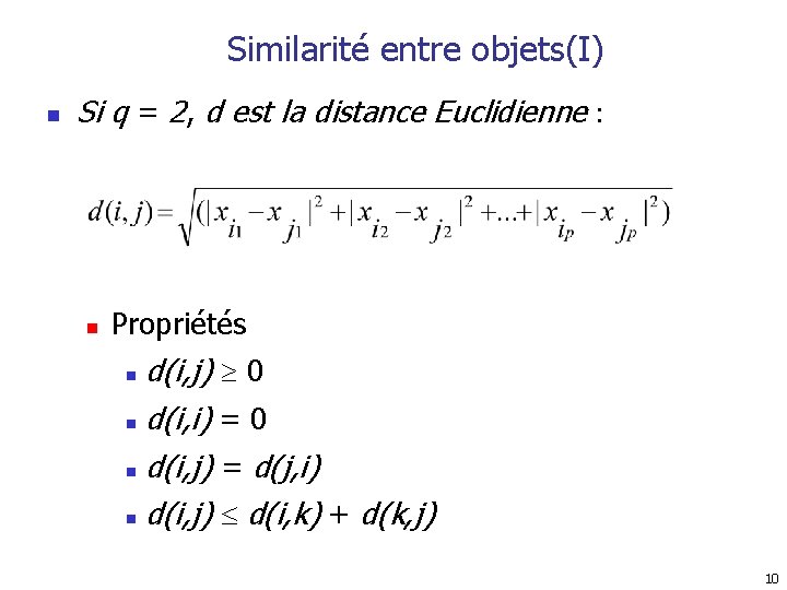 Similarité entre objets(I) n Si q = 2, d est la distance Euclidienne :