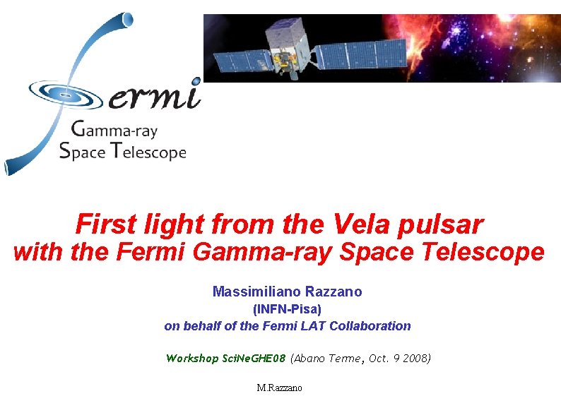 First light from the Vela pulsar with the Fermi Gamma-ray Space Telescope Massimiliano Razzano