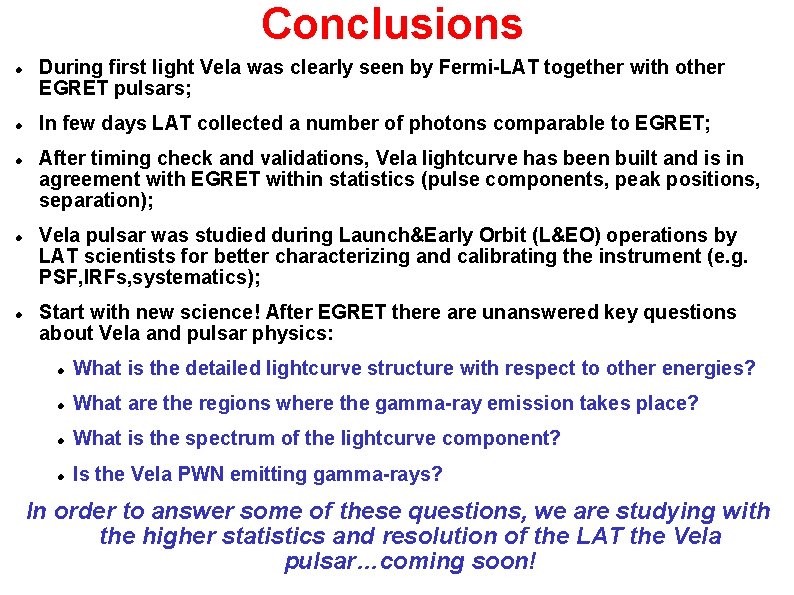 Conclusions During first light Vela was clearly seen by Fermi-LAT together with other EGRET