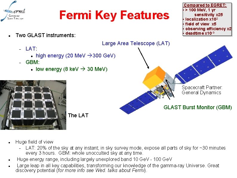 Fermi Key Features Two GLAST instruments: Compared to EGRET: • > 100 Me. V,