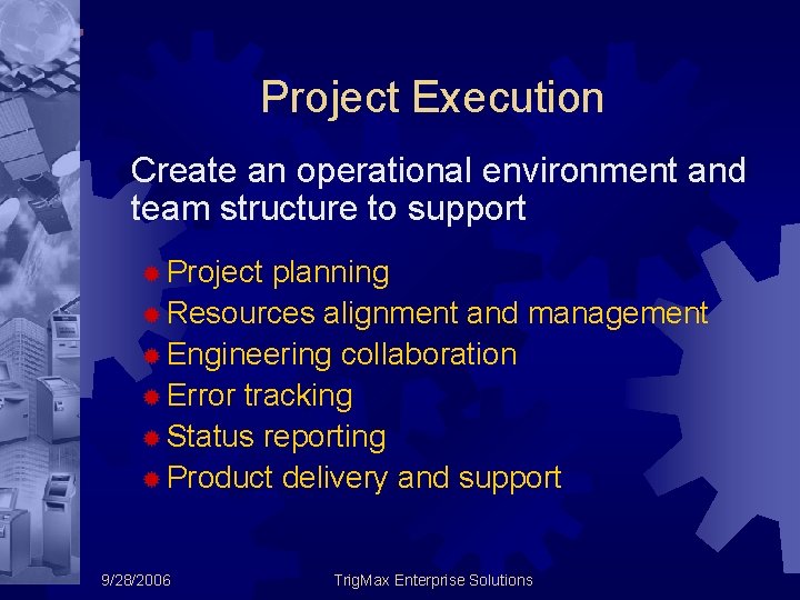 Project Execution Create an operational environment and team structure to support ® Project planning