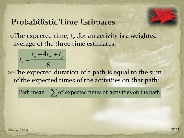 Probabilistic Time Estimates The expected time, te , for an activity is a weighted